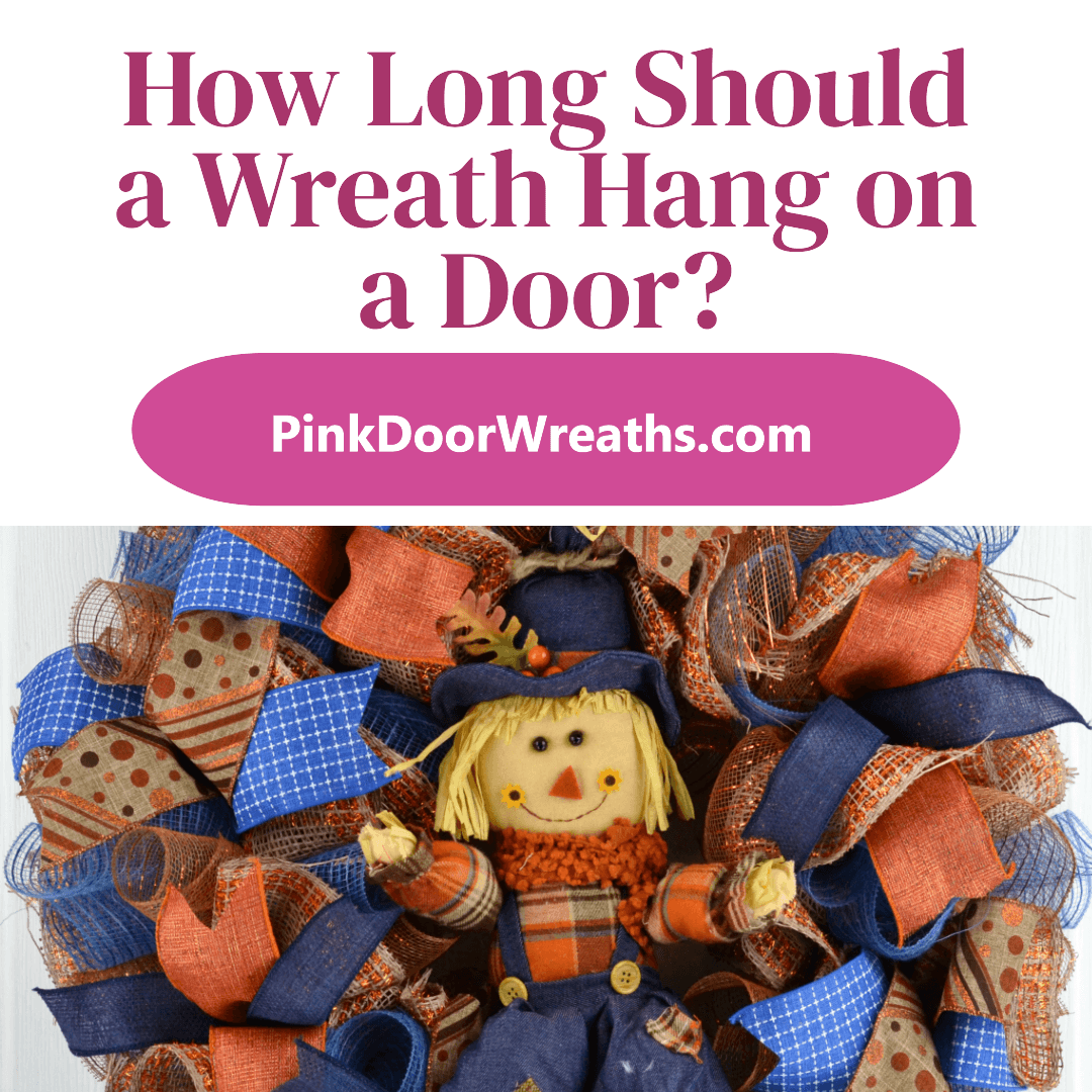 How Long Should a Wreath Hang on a Door? - Pink Door Wreaths