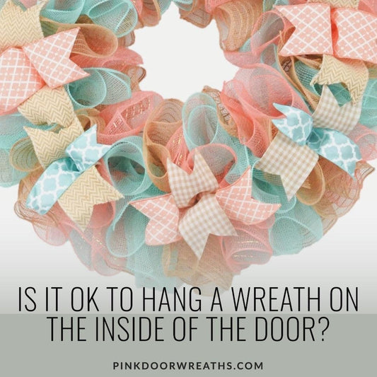 Is it OK to Hang a Wreath in the Inside of the Door? - Pink Door Wreaths