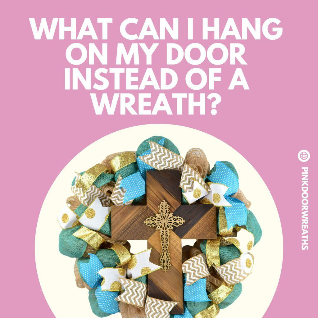 What Can I Hang on my Door Instead of a Wreath?
